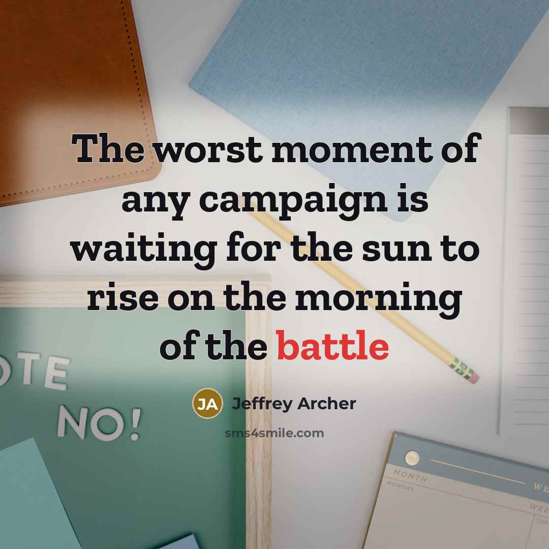 “The worst moment of any campaign is waiting for the…” quote by Jeffrey Archer