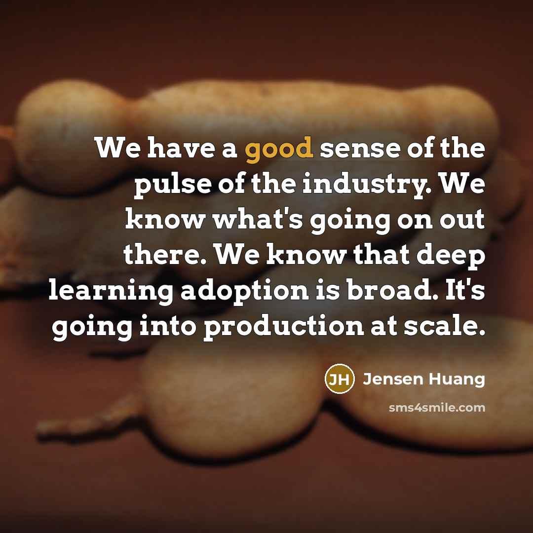 “We have a good sense of the pulse of the…” quote by Jensen Huang