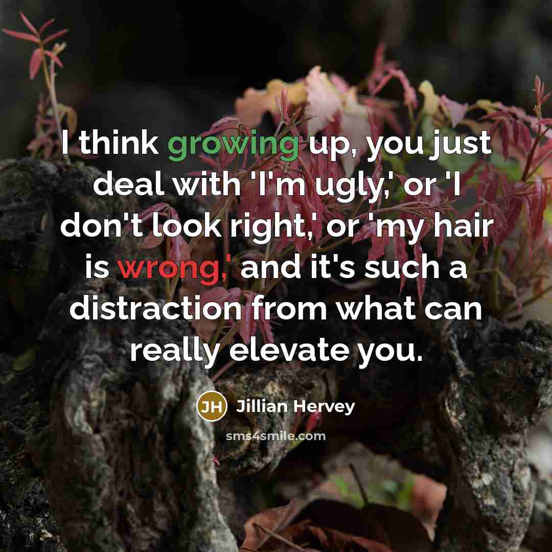“I think growing up, you just deal with 'I'm ugly,'…” quote by Jillian Hervey