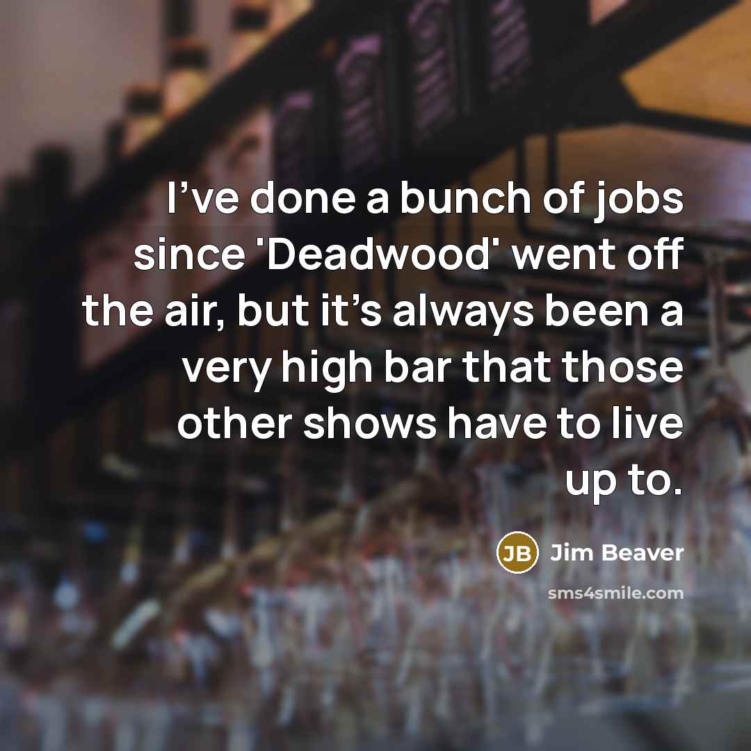 “I've done a bunch of jobs since 'Deadwood' went off…” quote by Jim Beaver