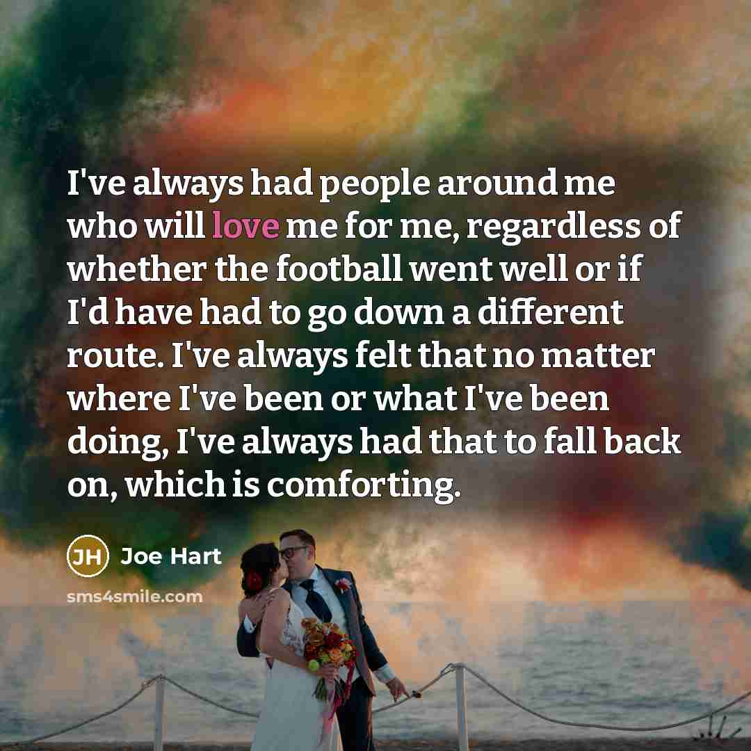 “I've always had people around me who will love me…” quote by Joe Hart