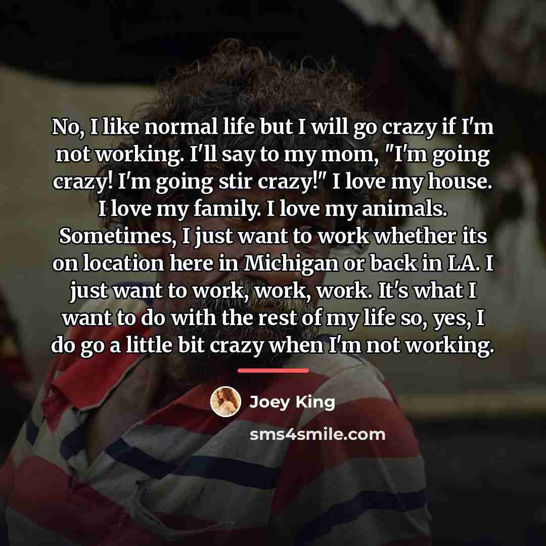 “No, I like normal life but I will go crazy…” quote by Joey King