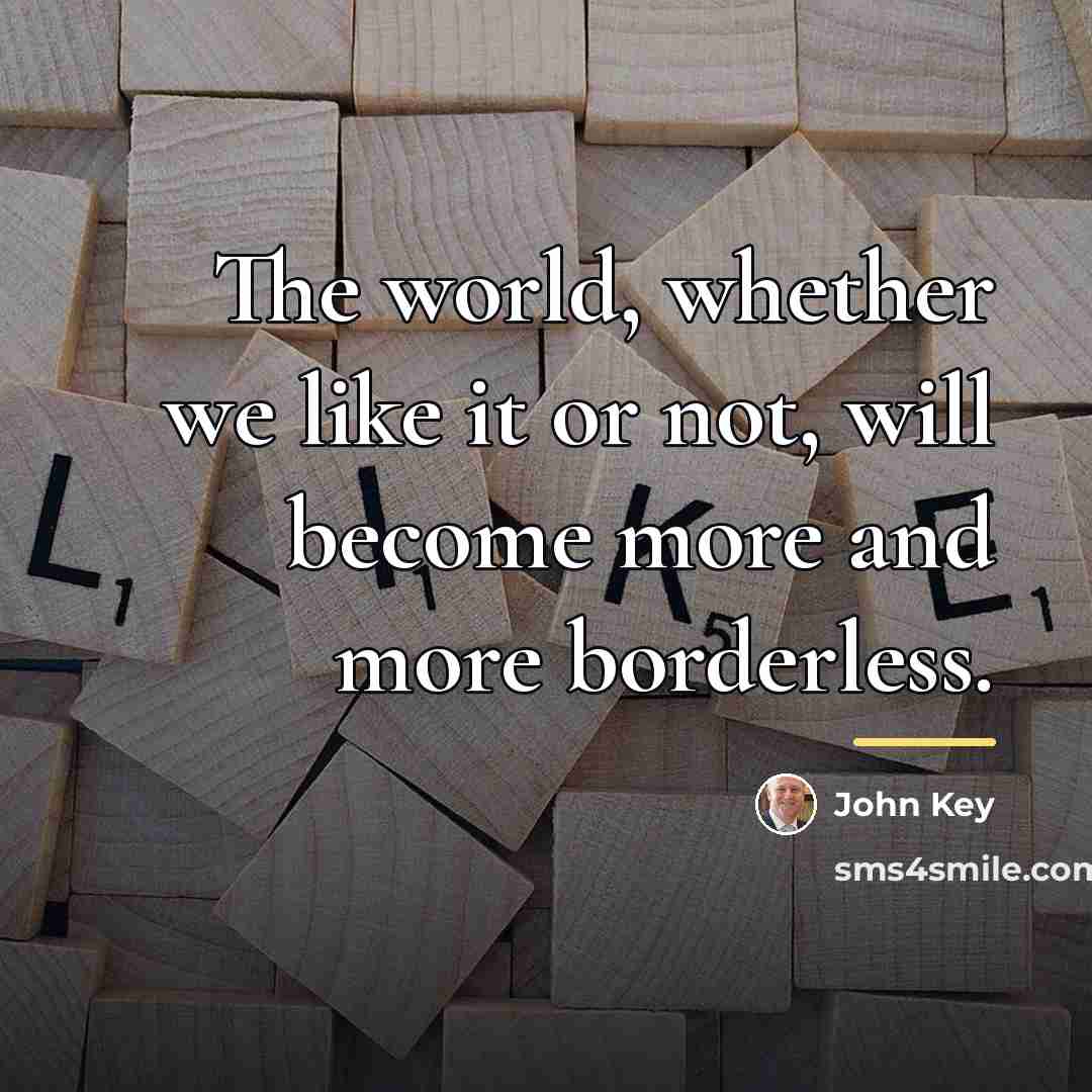 “The world, whether we like it or not, will become…” quote by John Key