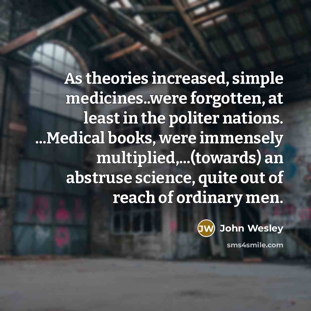 “As theories increased, simple medicines..were forgotten, at least in the…” quote by John Wesley