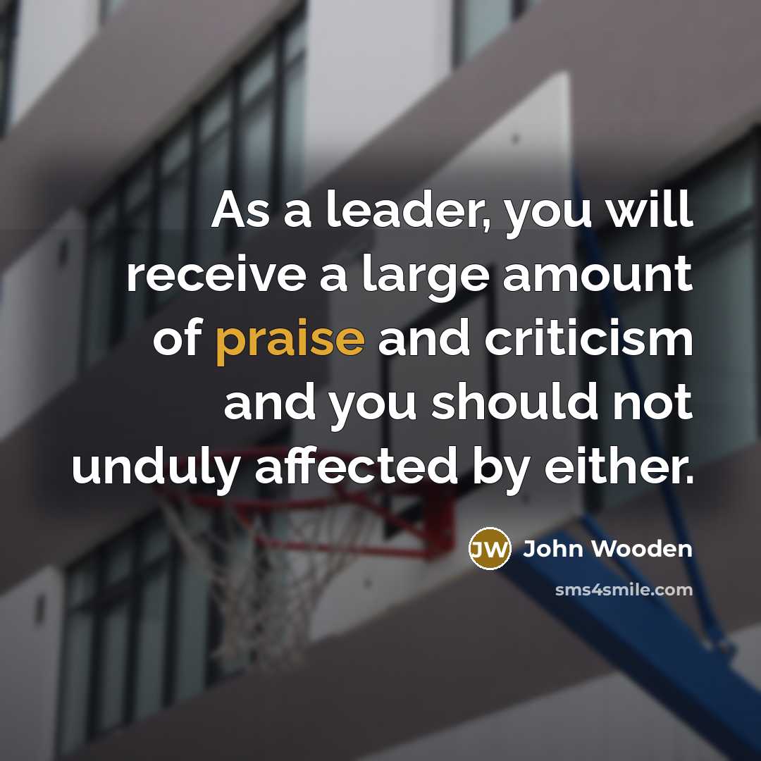 “As a leader, you will receive a large amount of…” quote by John Wooden