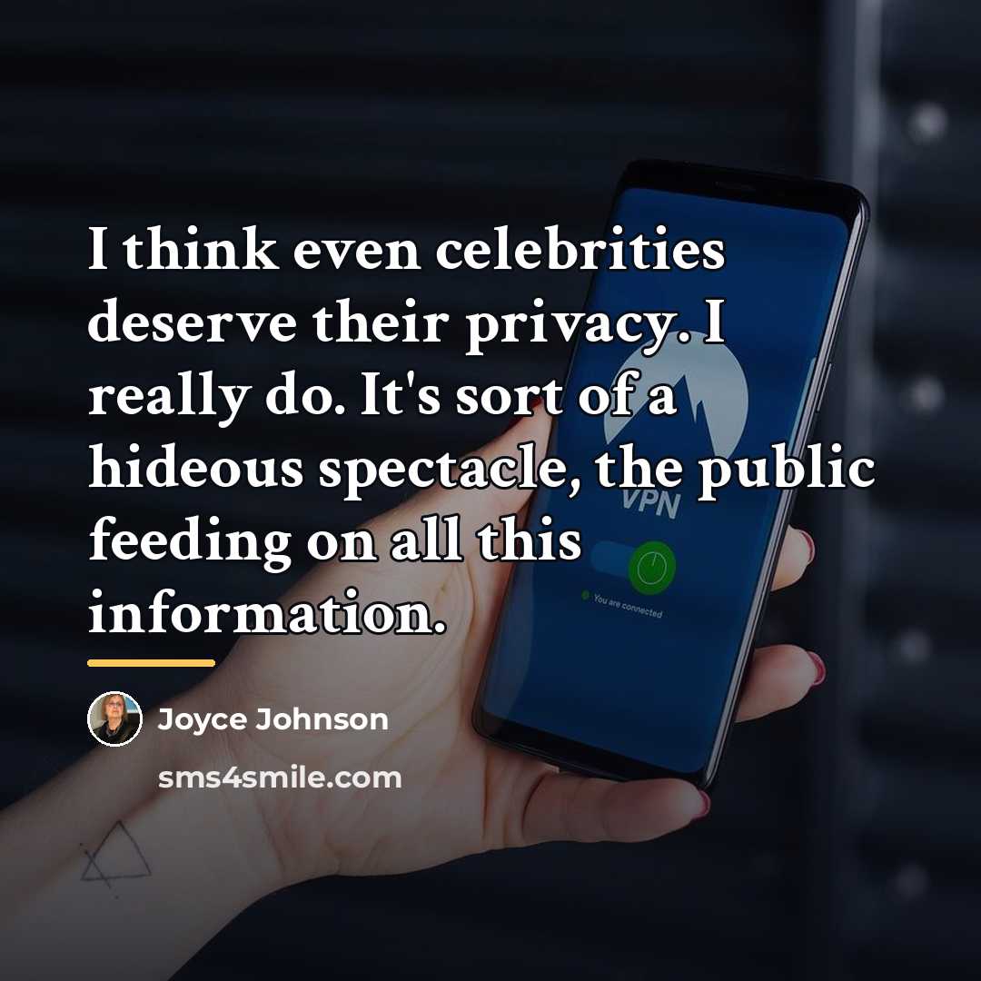 “I think even celebrities deserve their privacy. I really do.…” quote by Joyce Johnson