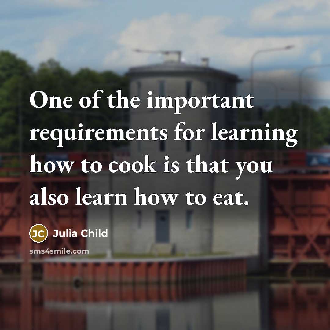 “One of the important requirements for learning how to cook…” quote by Julia Child