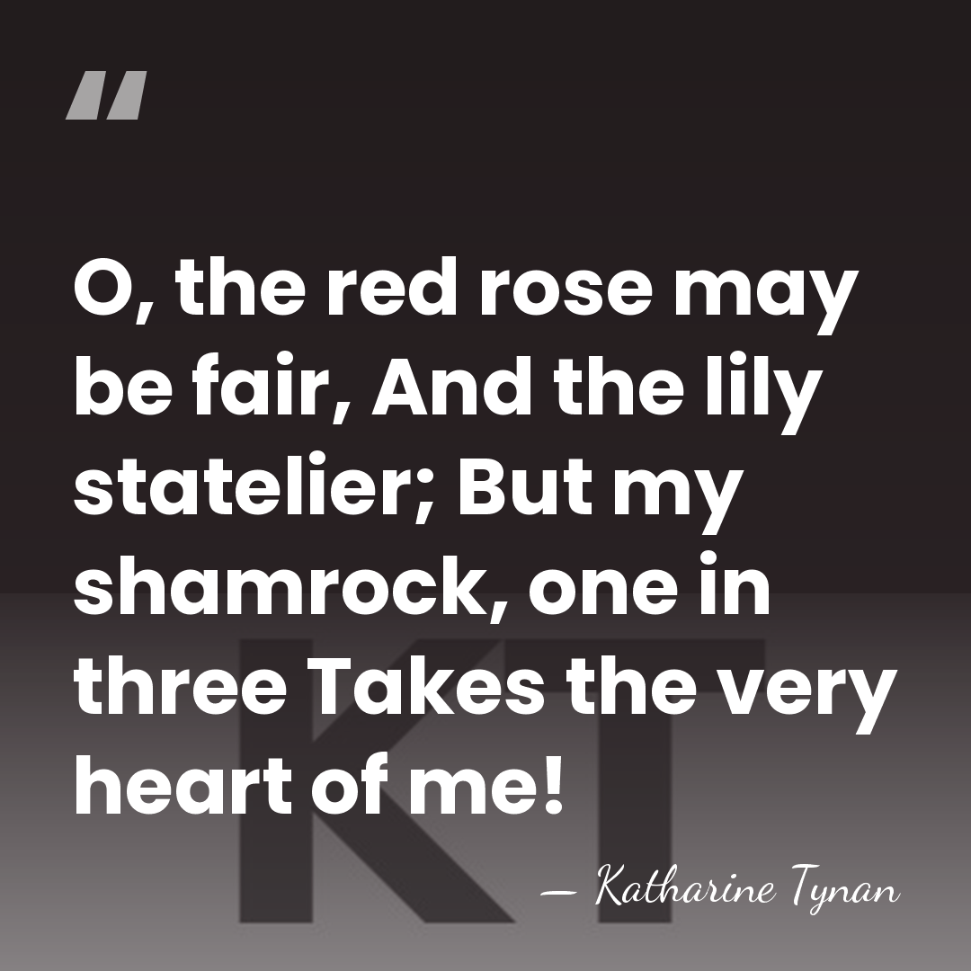 O, the red rose may be fair, And the lily statelier; But&hellip; - Katharine Tynan