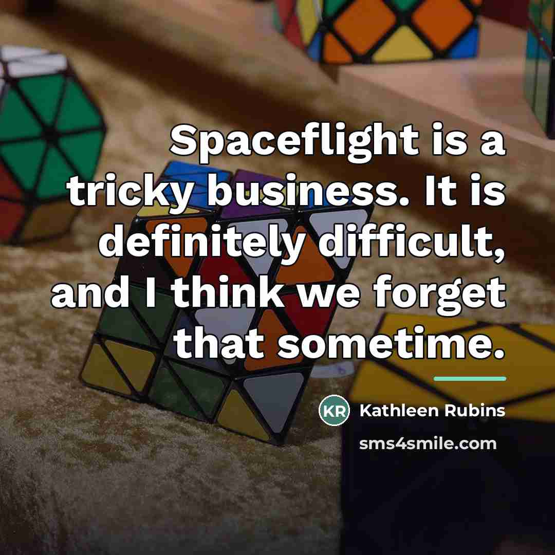 “Spaceflight is a tricky business. It is definitely difficult, and…” quote by Kathleen Rubins