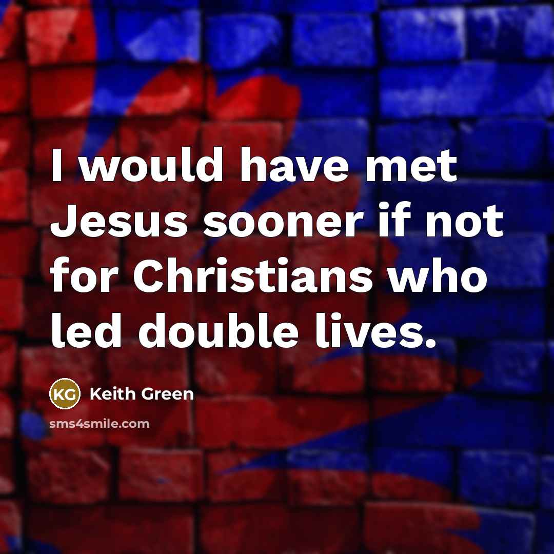 “I would have met Jesus sooner if not for Christians…” quote by Keith Green