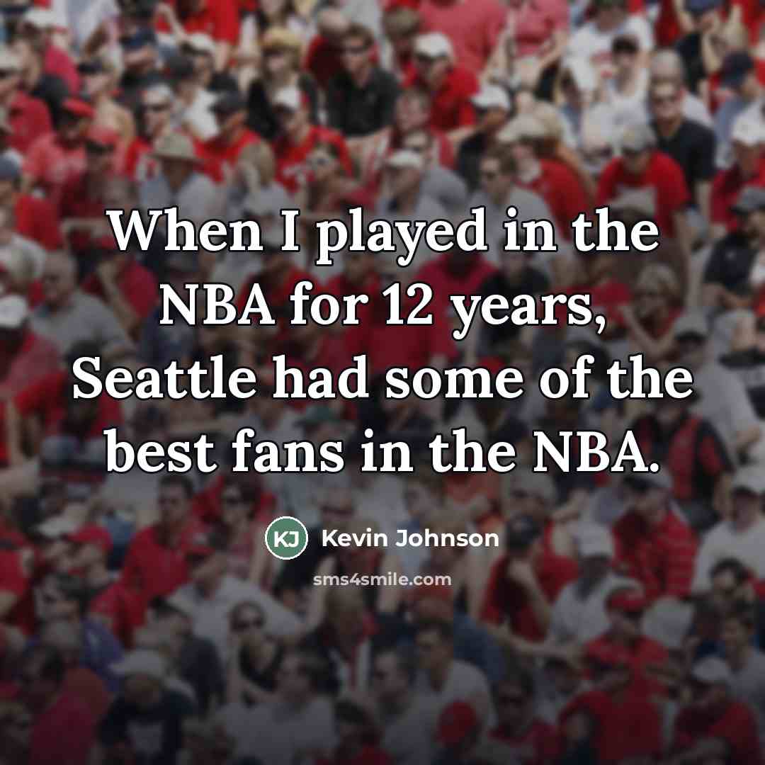 “When I played in the NBA for 12 years, Seattle…” quote by Kevin Johnson