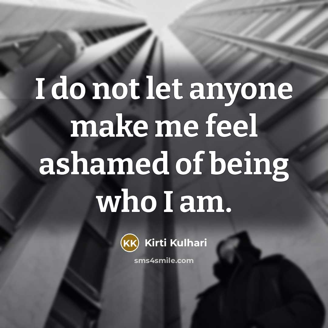 “I do not let anyone make me feel ashamed of…” quote by Kirti Kulhari