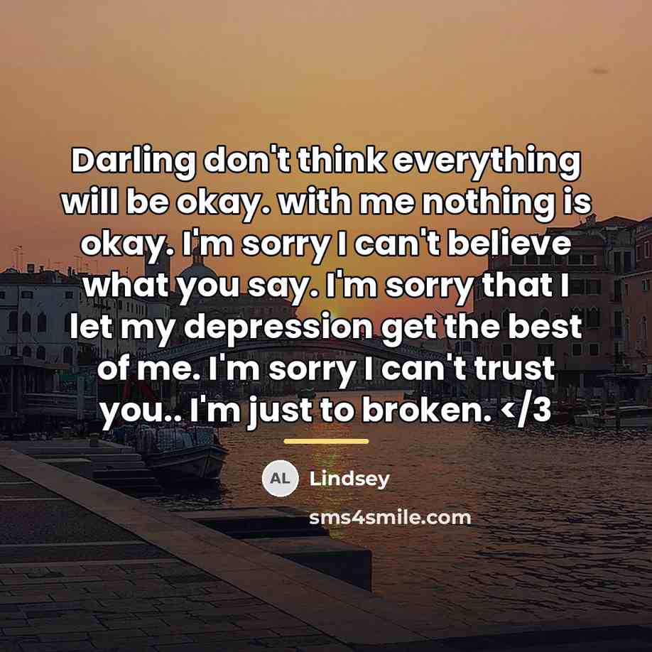 “Darling don't think everything will be okay. with me nothing…” quote by Lindsey