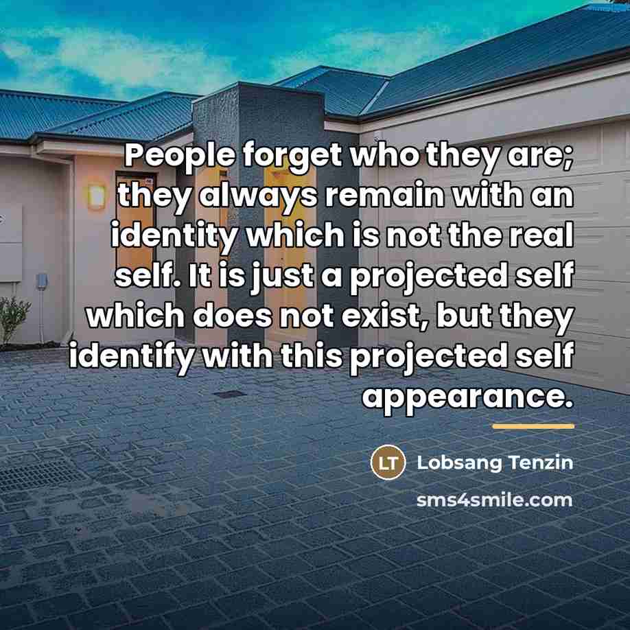 “People forget who they are; they always remain with an…” quote by Lobsang Tenzin
