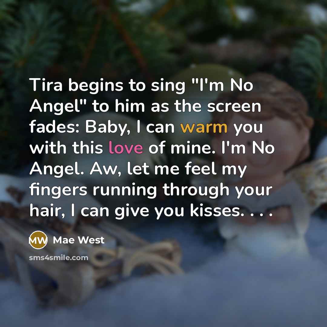 “Tira begins to sing "I'm No Angel" to him as…” quote by Mae West