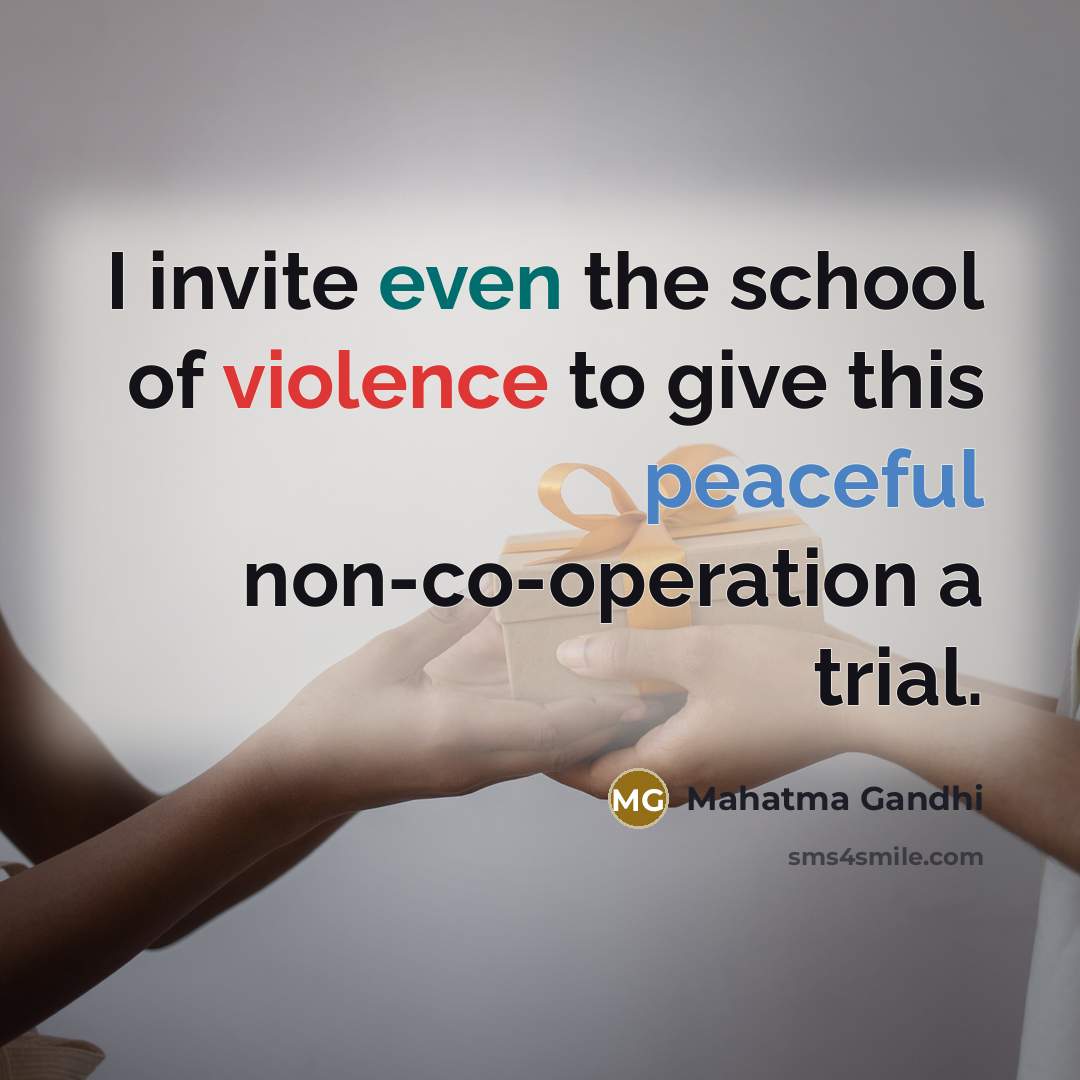 “I invite even the school of violence to give this…” quote by Mahatma Gandhi