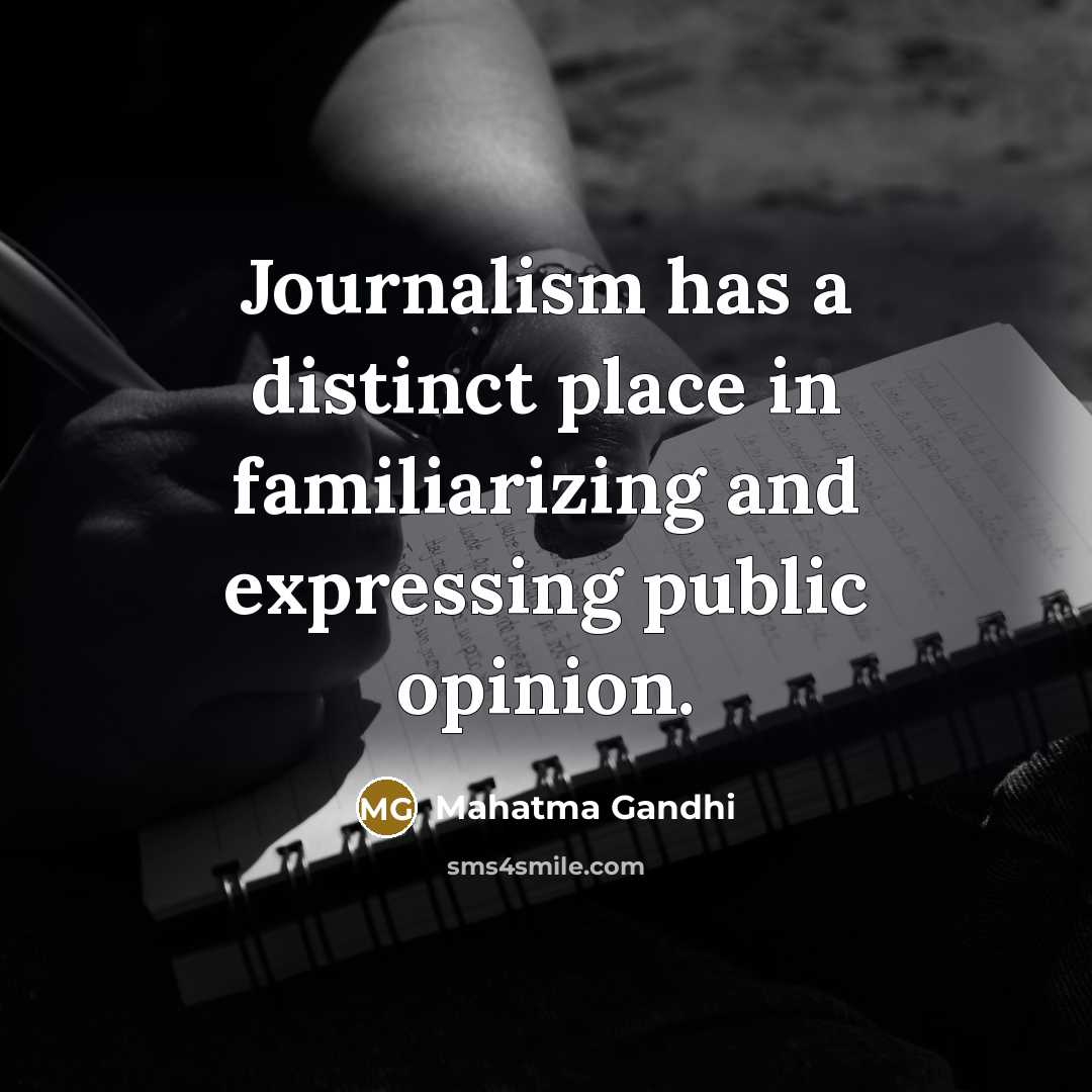 “Journalism has a distinct place in familiarizing and expressing public…” quote by Mahatma Gandhi