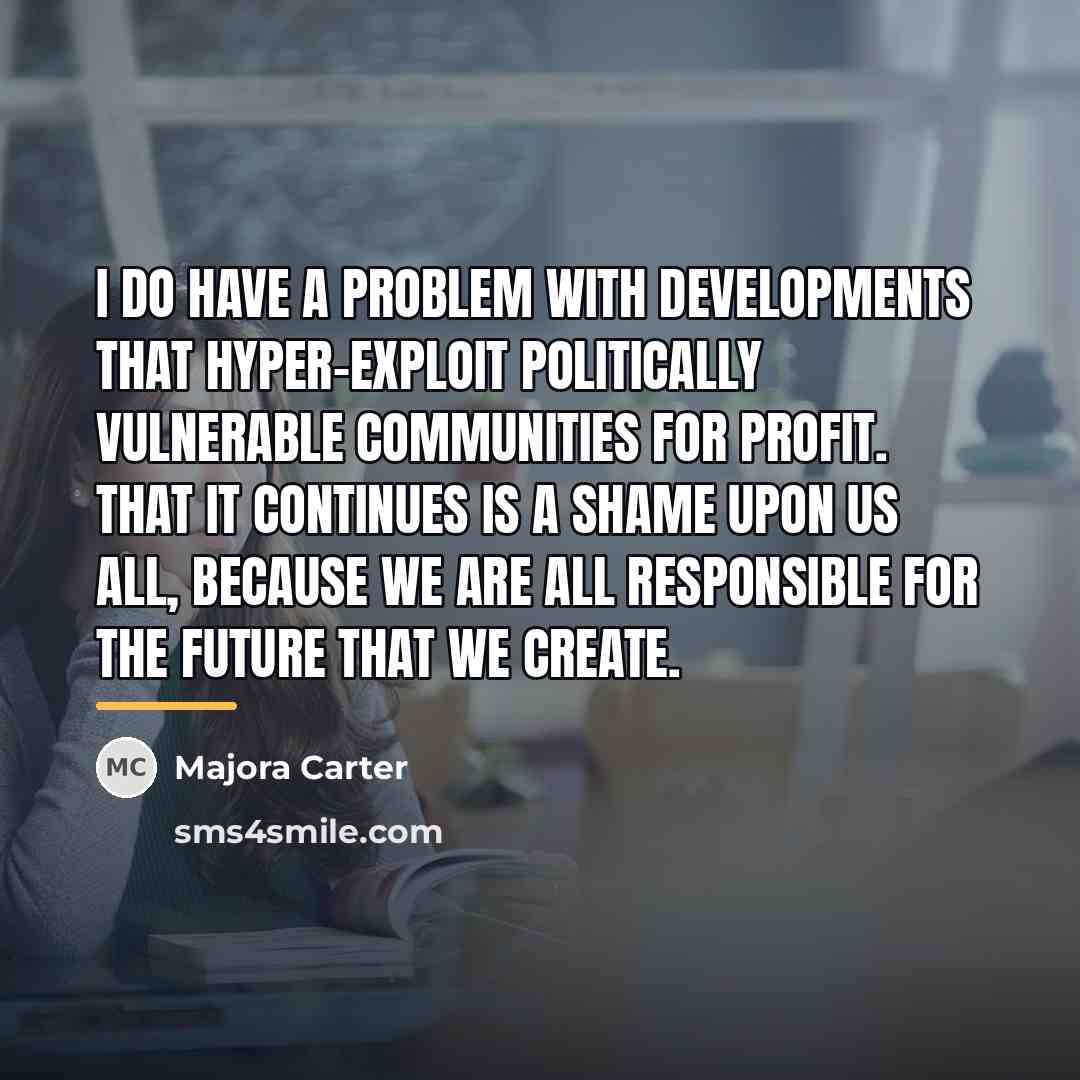 “I do have a problem with developments that hyper-exploit politically…” quote by Majora Carter
