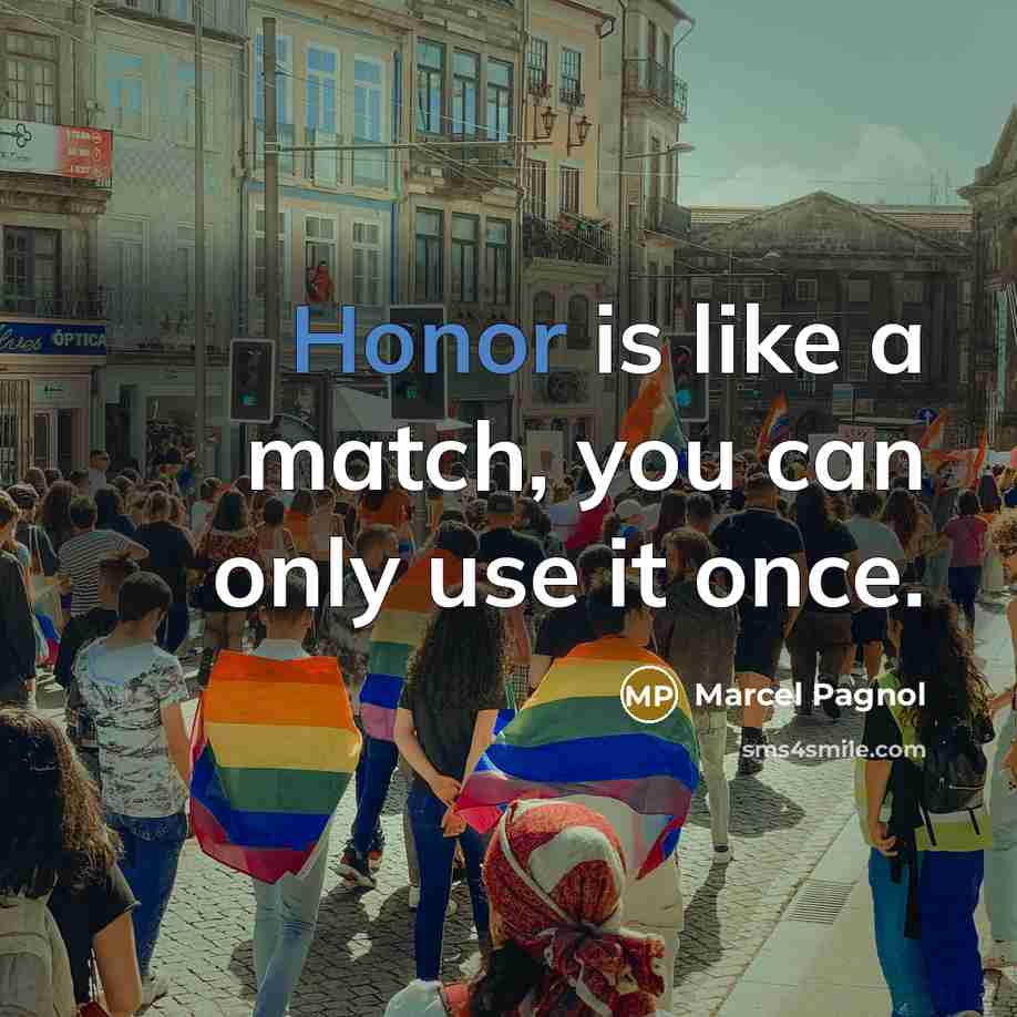 “Honor is like a match, you can only use it…” quote by Marcel Pagnol