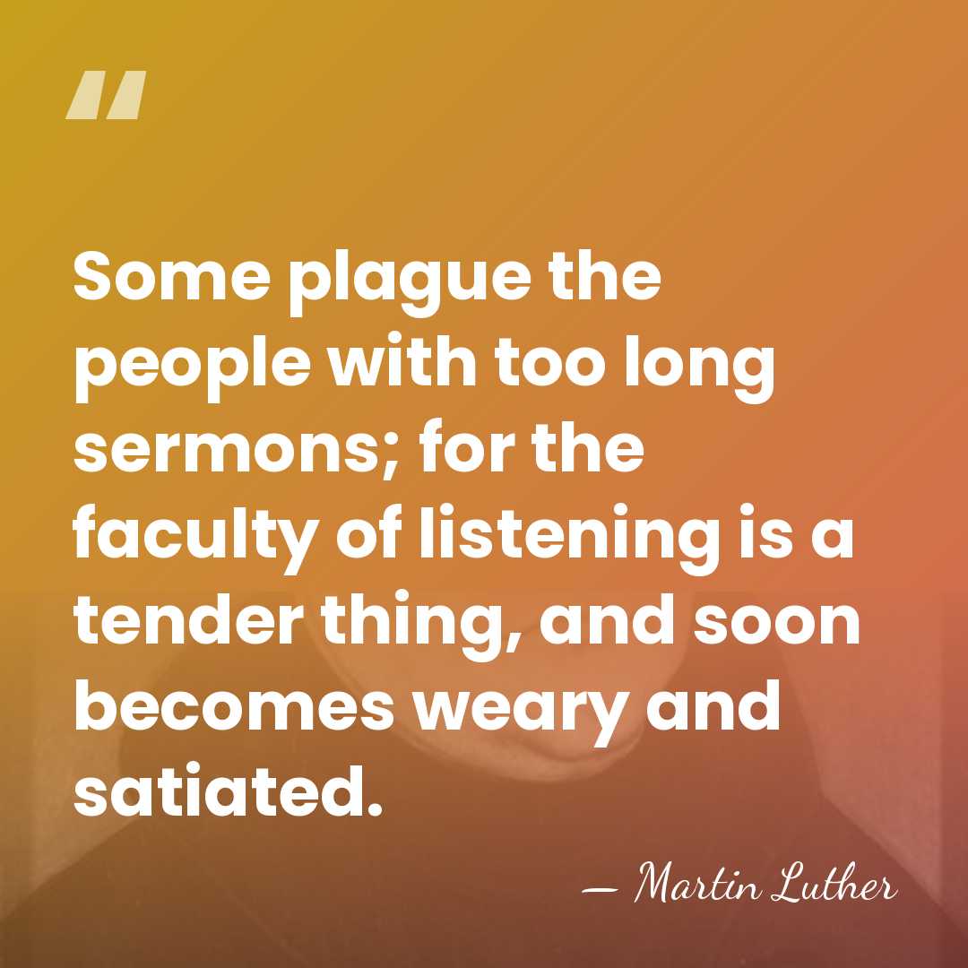 Some plague the people with too long sermons; for the faculty of&hellip; - Martin Luther