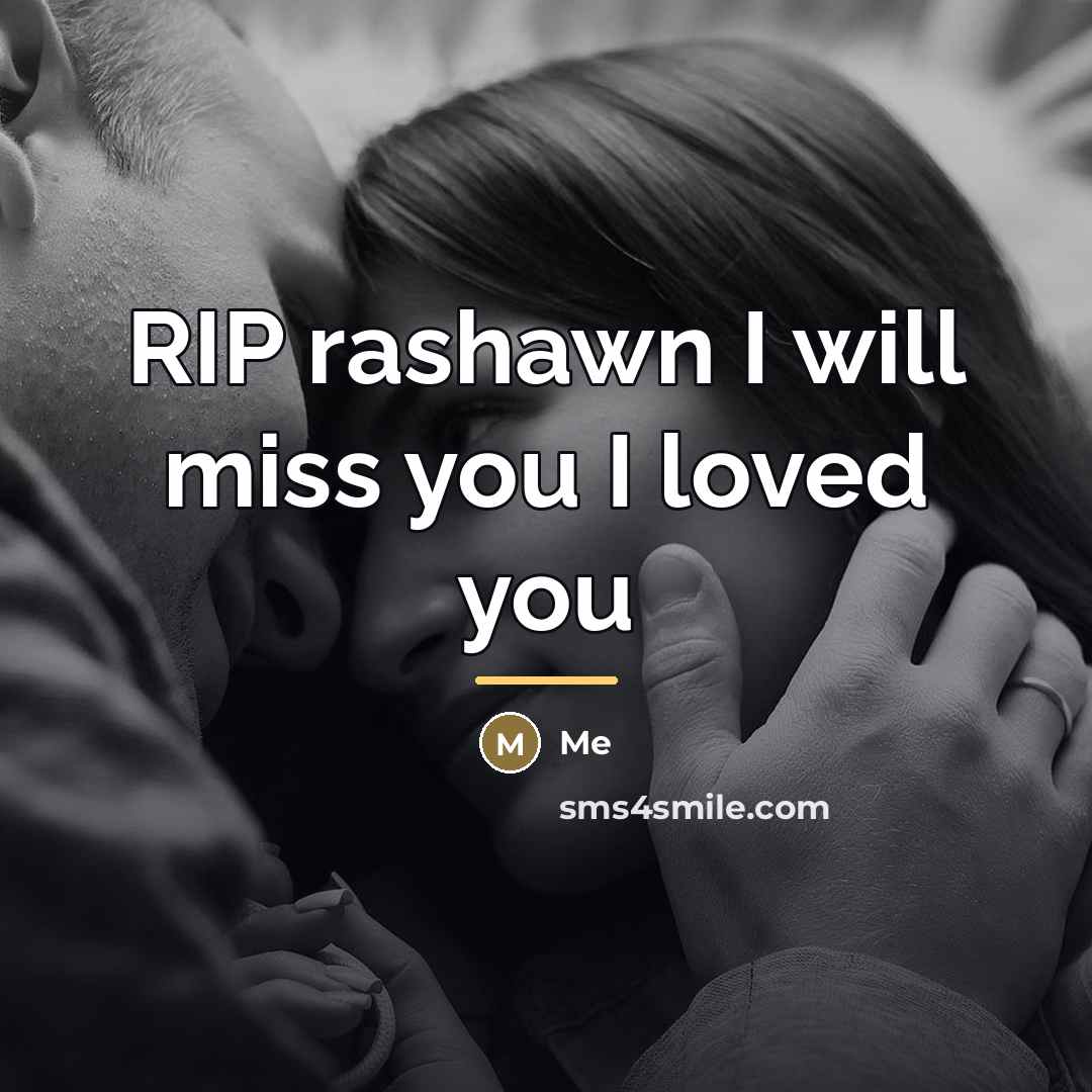 “RIP rashawn I will miss you I loved you…” quote by Me