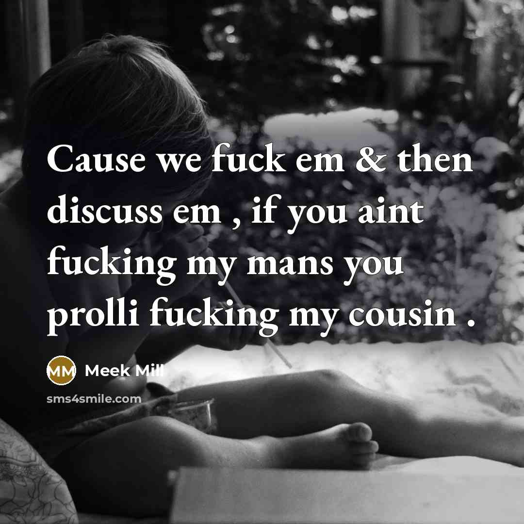 “Cause we fuck em & then discuss em , if…” quote by Meek Mill