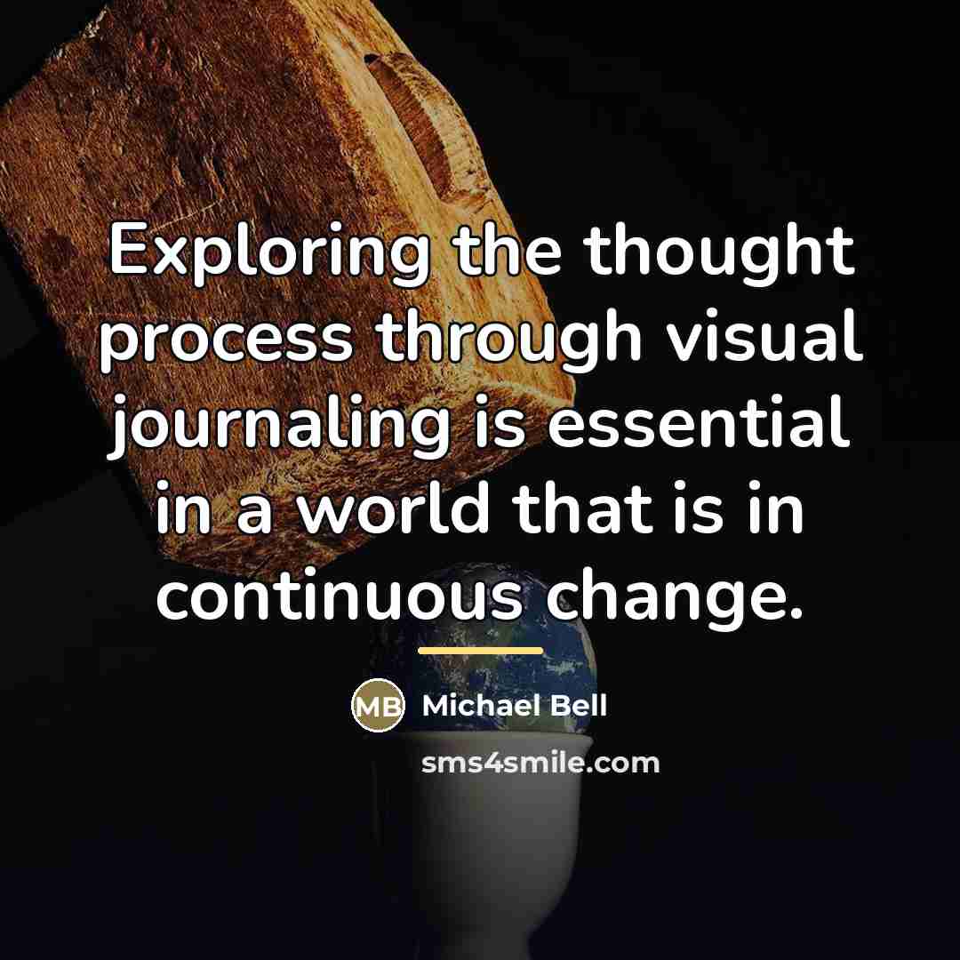 “Exploring the thought process through visual journaling is essential in…” quote by Michael Bell