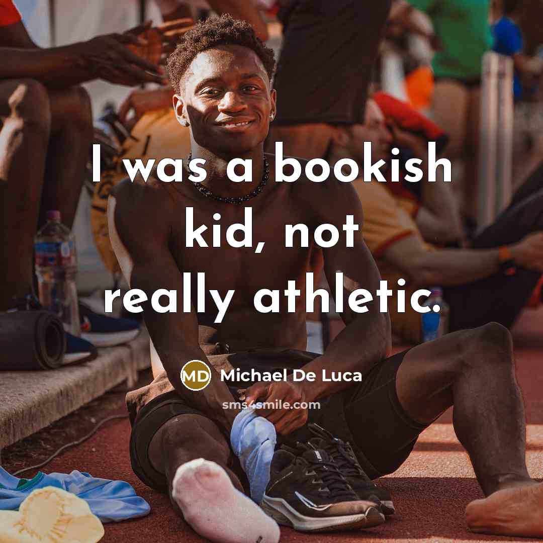 “I was a bookish kid, not really athletic.…” quote by Michael De Luca