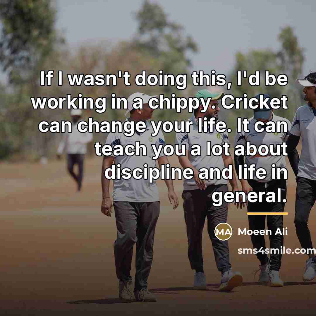 “If I wasn't doing this, I'd be working in a…” quote by Moeen Ali