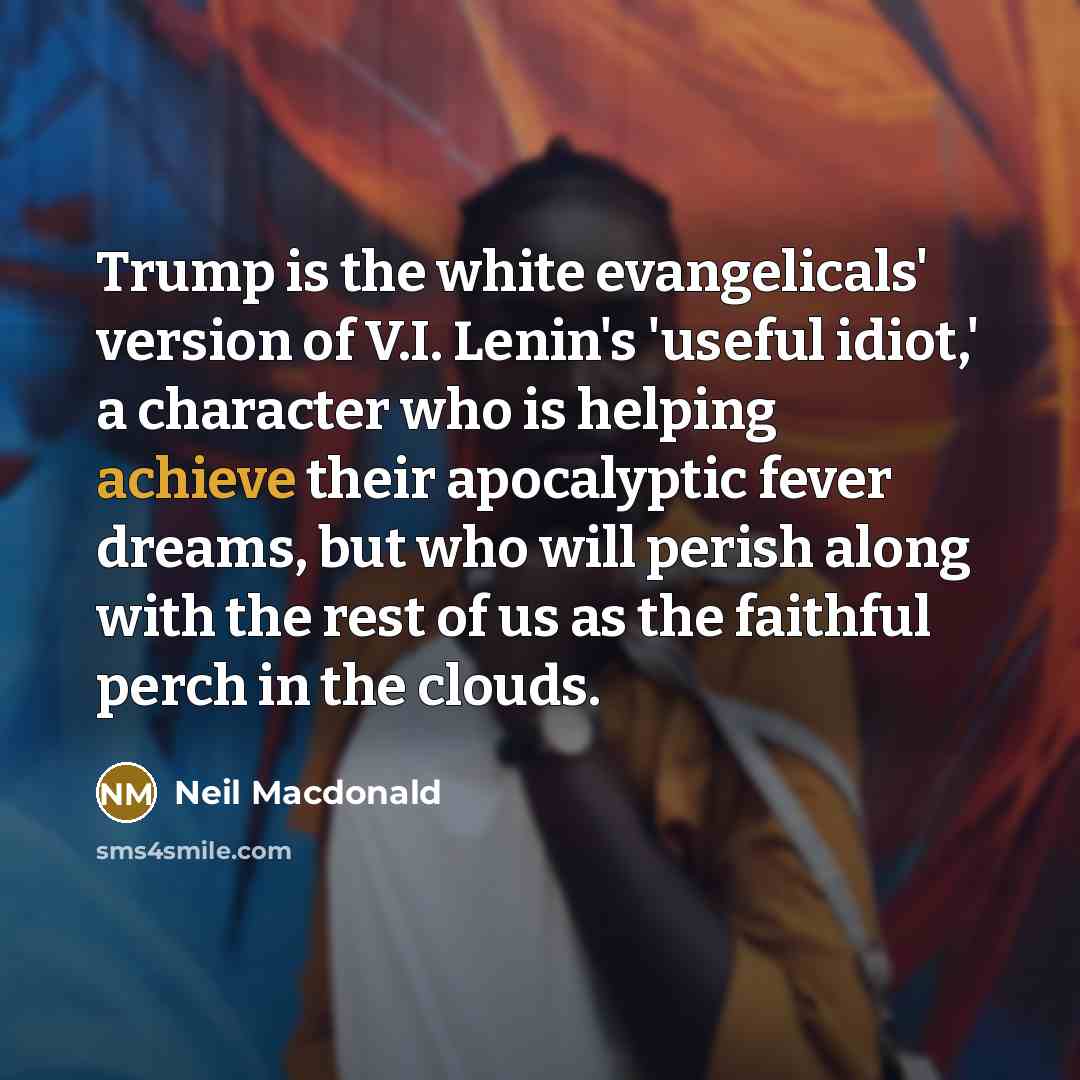 “Trump is the white evangelicals' version of V.I. Lenin's 'useful…” quote by Neil Macdonald