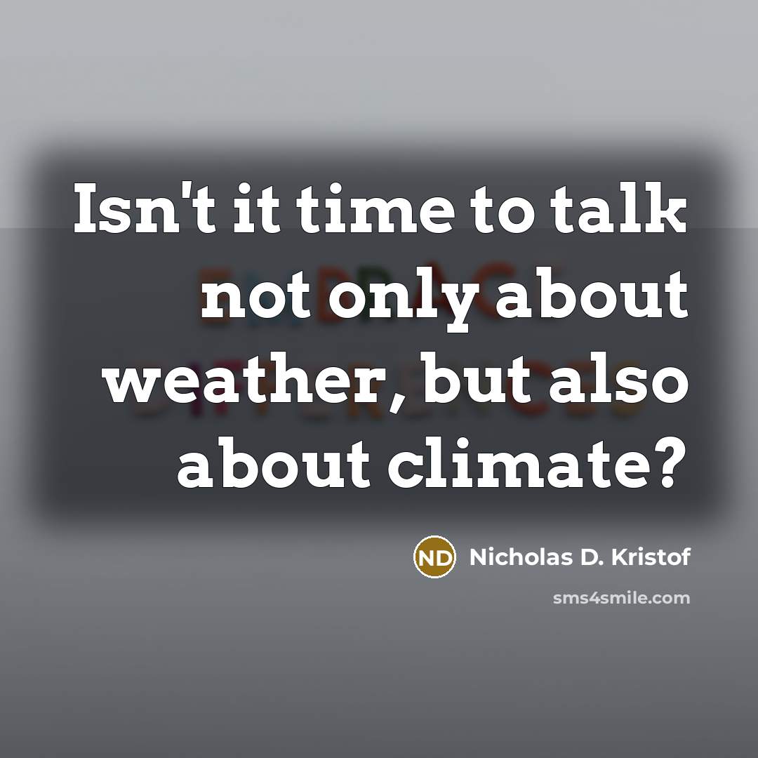“Isn't it time to talk not only about weather, but…” quote by Nicholas D. Kristof