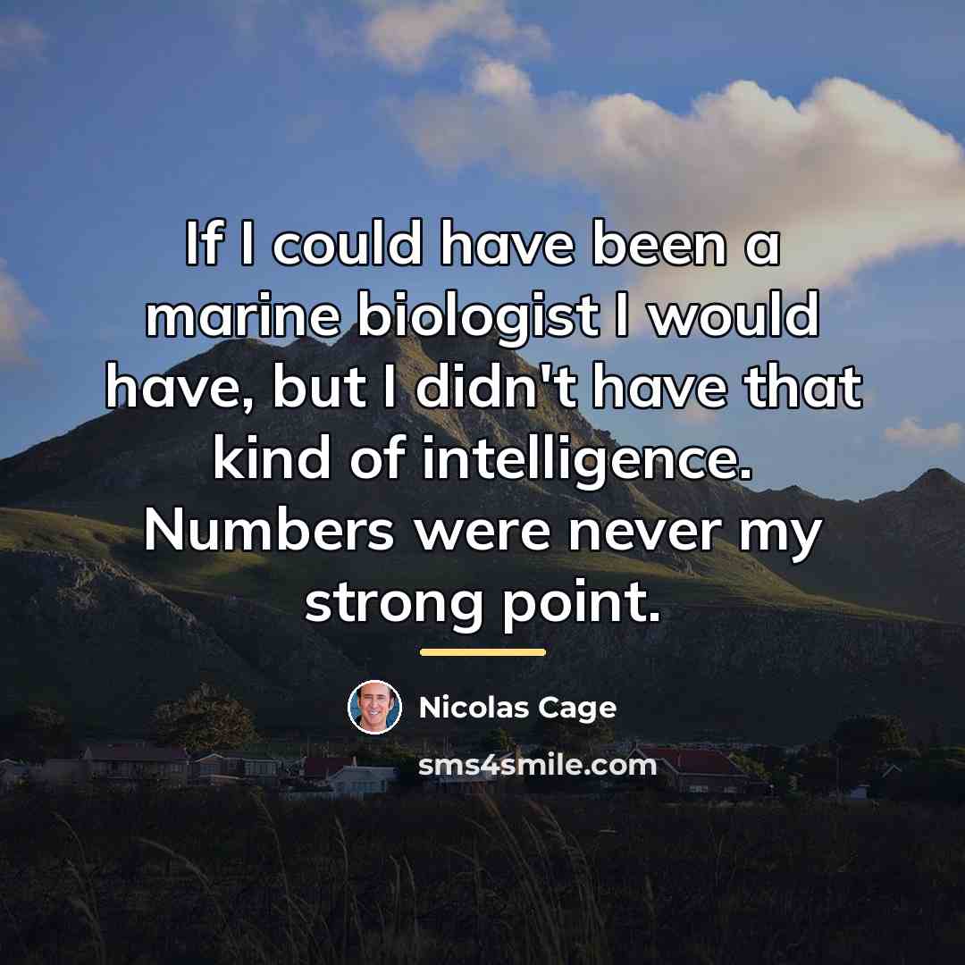 “If I could have been a marine biologist I would…” quote by Nicolas Cage