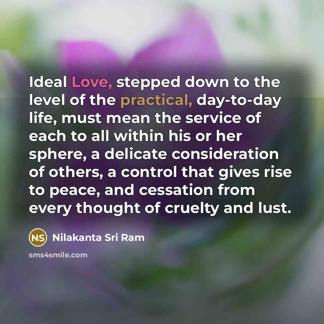 “Ideal Love, stepped down to the level of the practical,…” quote by Nilakanta Sri Ram