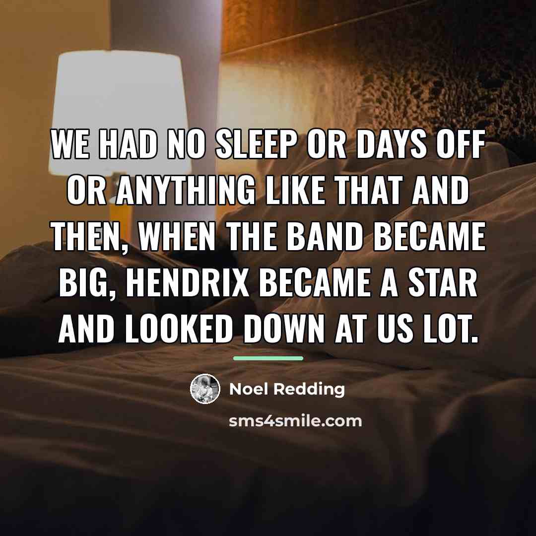 “We had no sleep or days off or anything like…” quote by Noel Redding