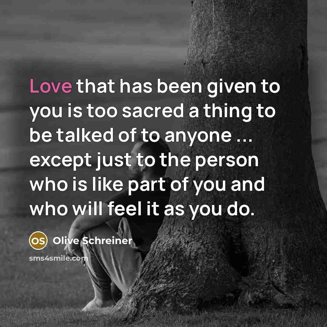 “Love that has been given to you is too sacred…” quote by Olive Schreiner