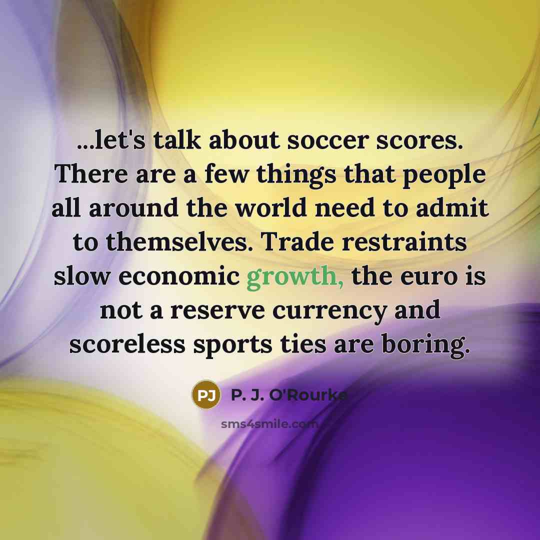 “...let's talk about soccer scores. There are a few things…” quote by P. J. O'Rourke