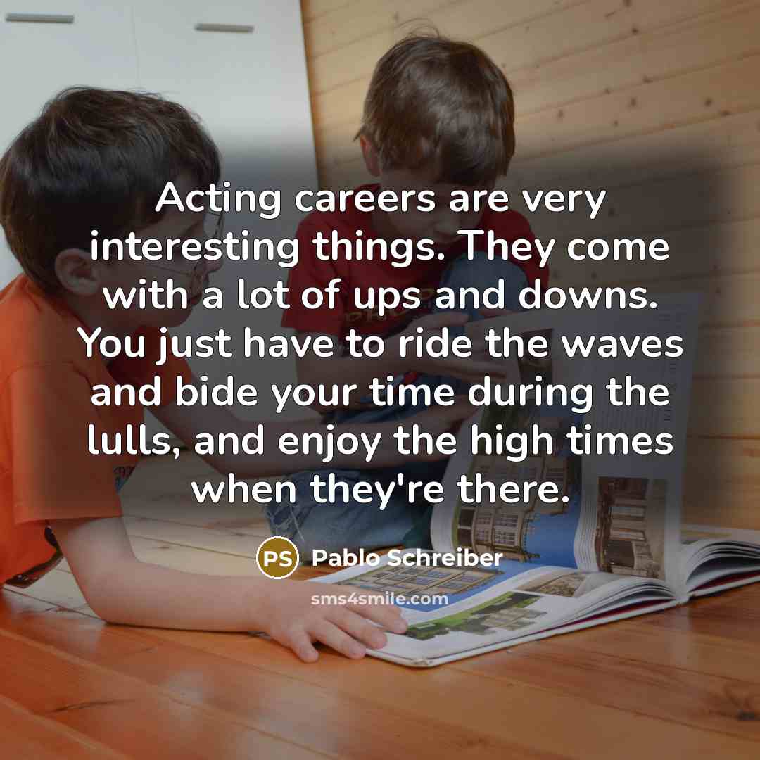 “Acting careers are very interesting things. They come with a…” quote by Pablo Schreiber