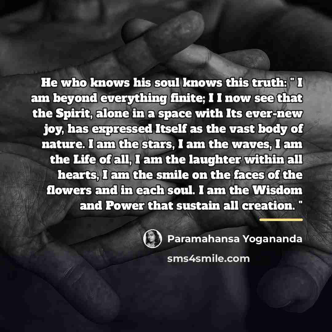 “He who knows his soul knows this truth: " I…” quote by Paramahansa Yogananda