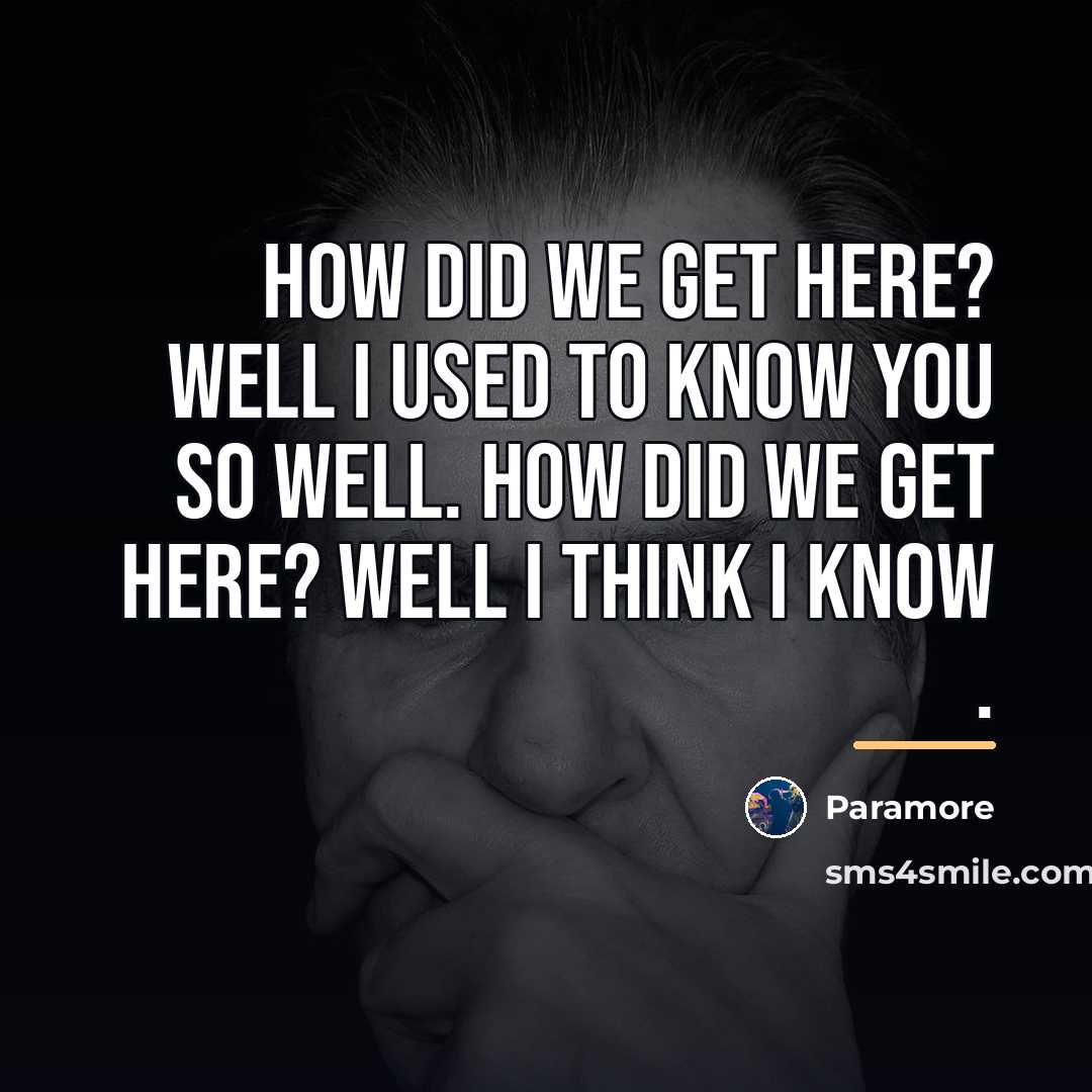 “How did we get here? Well I used to know…” quote by Paramore