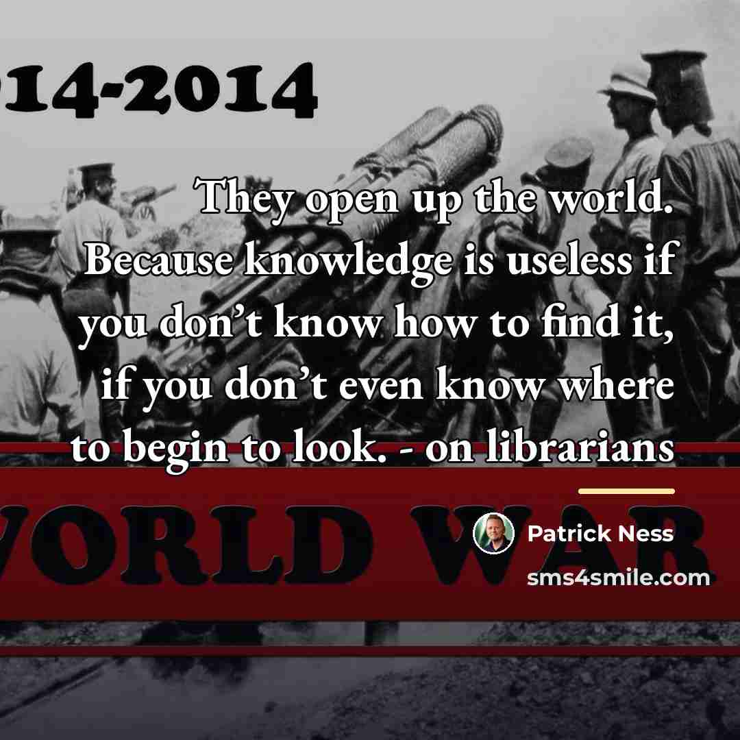 “They open up the world. Because knowledge is useless if…” quote by Patrick Ness
