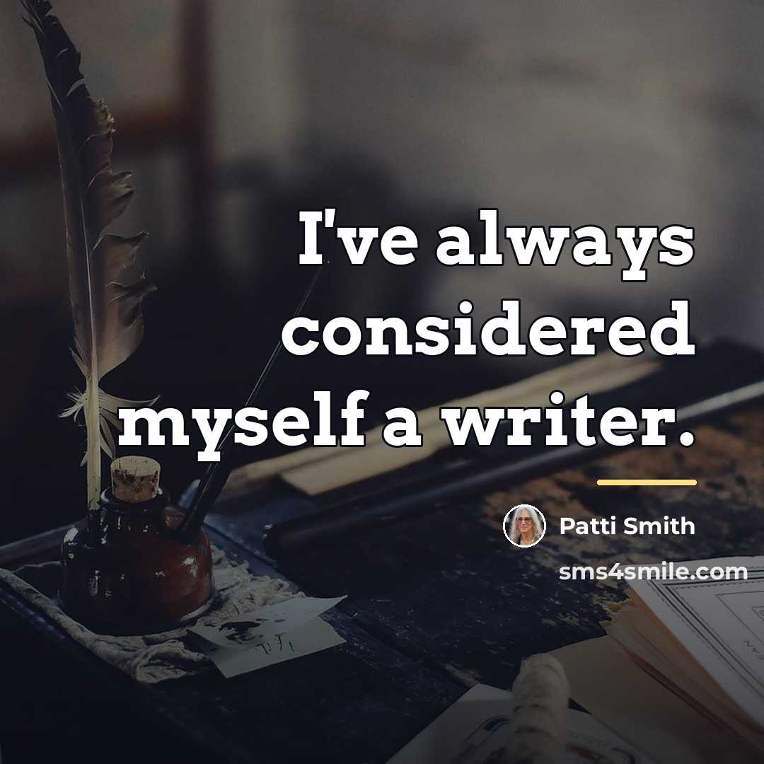 “I've always considered myself a writer.…” quote by Patti Smith