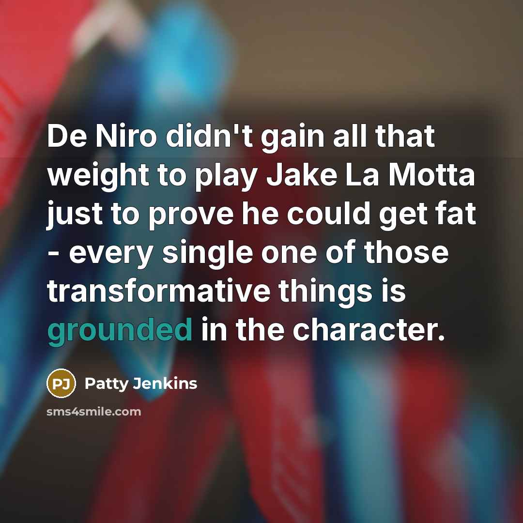 “De Niro didn't gain all that weight to play Jake…” quote by Patty Jenkins
