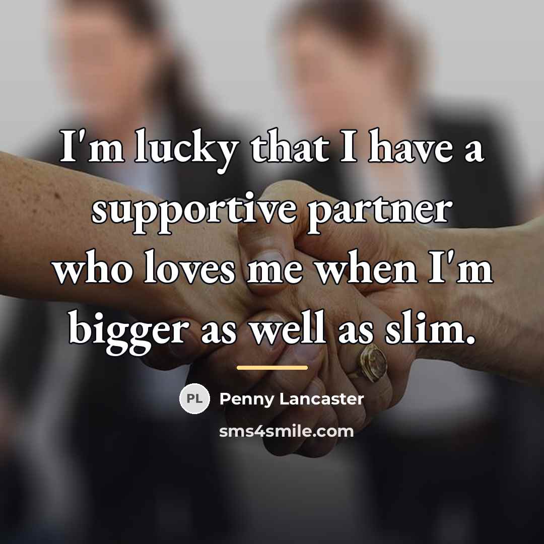 “I'm lucky that I have a supportive partner who loves…” quote by Penny Lancaster