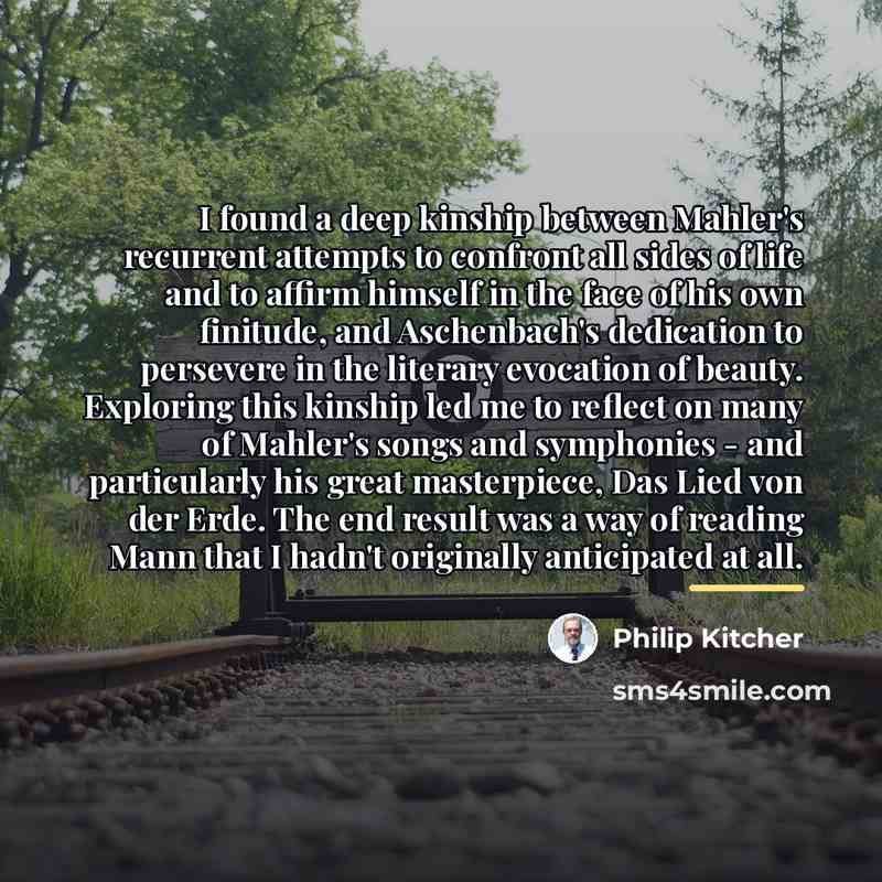 “I found a deep kinship between Mahler's recurrent attempts to…” quote by Philip Kitcher