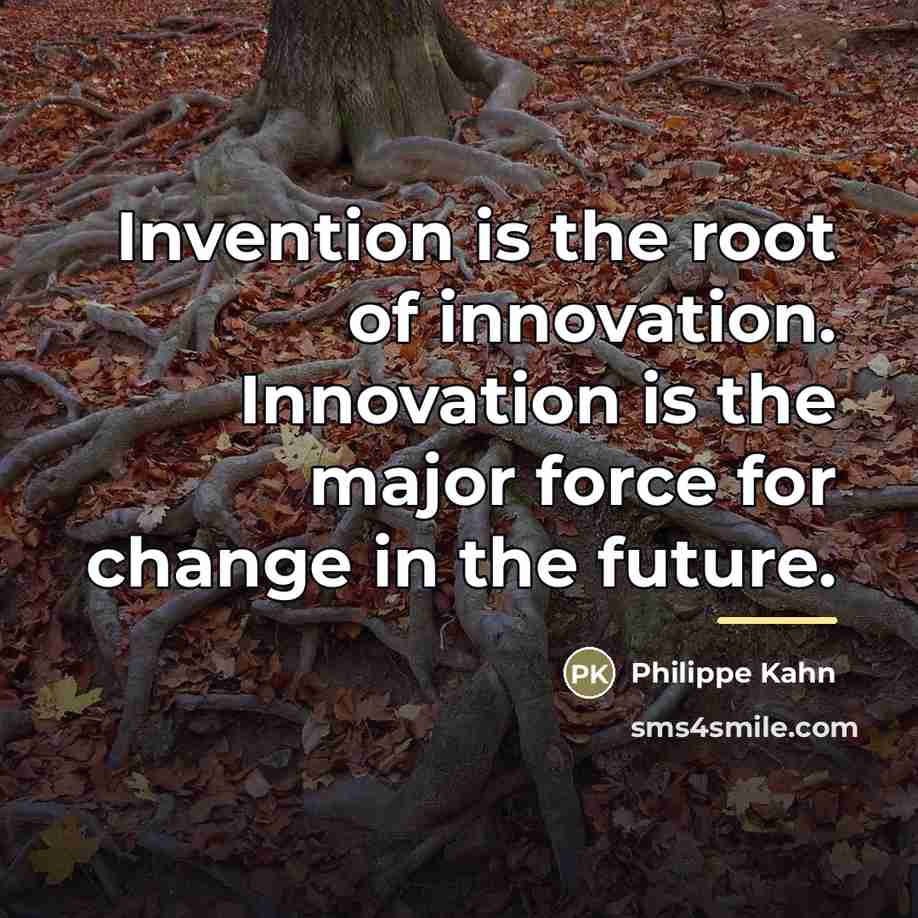 “Invention is the root of innovation. Innovation is the major…” quote by Philippe Kahn