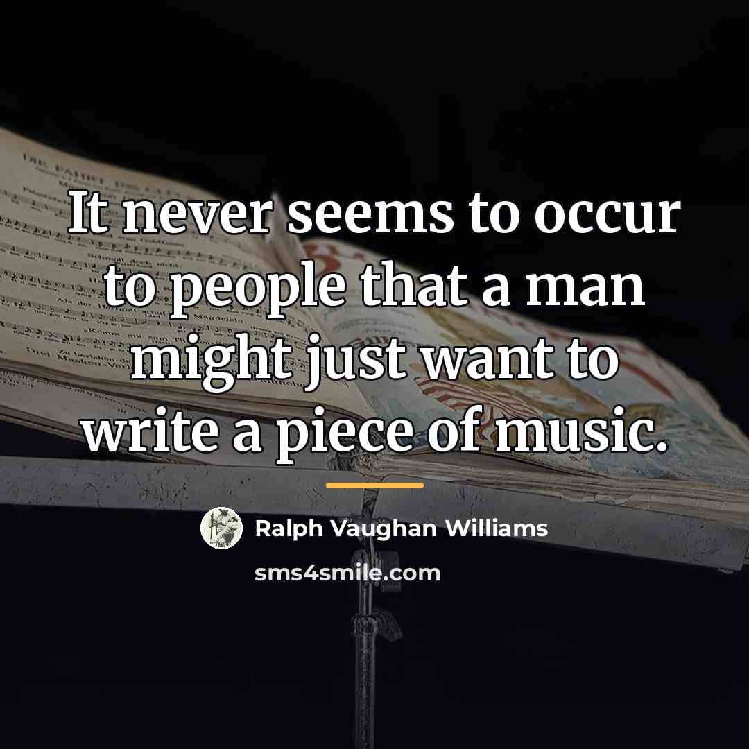“It never seems to occur to people that a man…” quote by Ralph Vaughan Williams