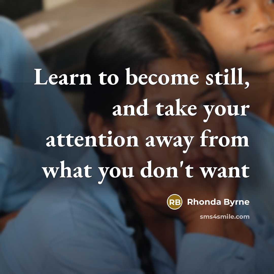 “Learn to become still, and take your attention away from…” quote by Rhonda Byrne