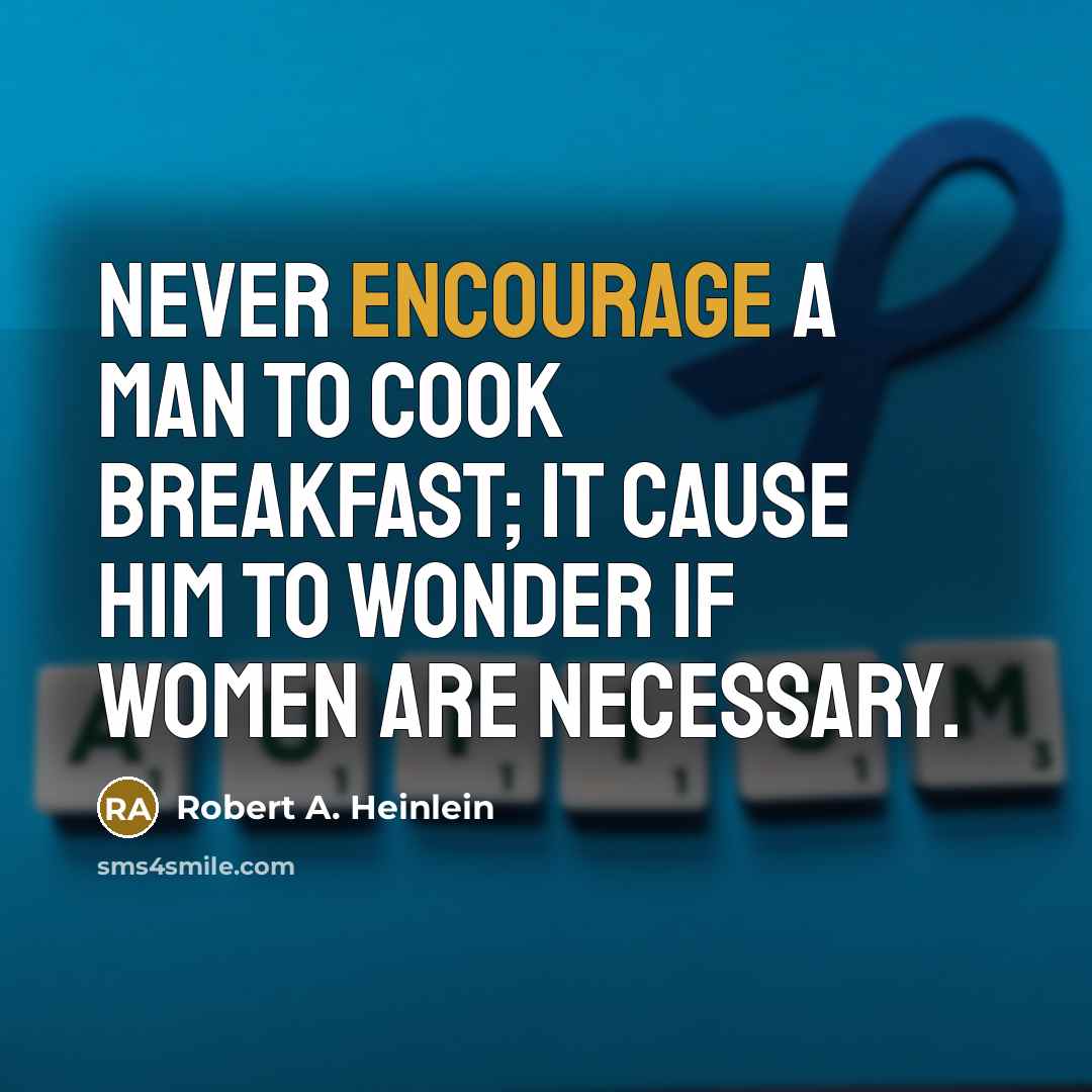 “Never encourage a man to cook breakfast; it cause him…” quote by Robert A. Heinlein