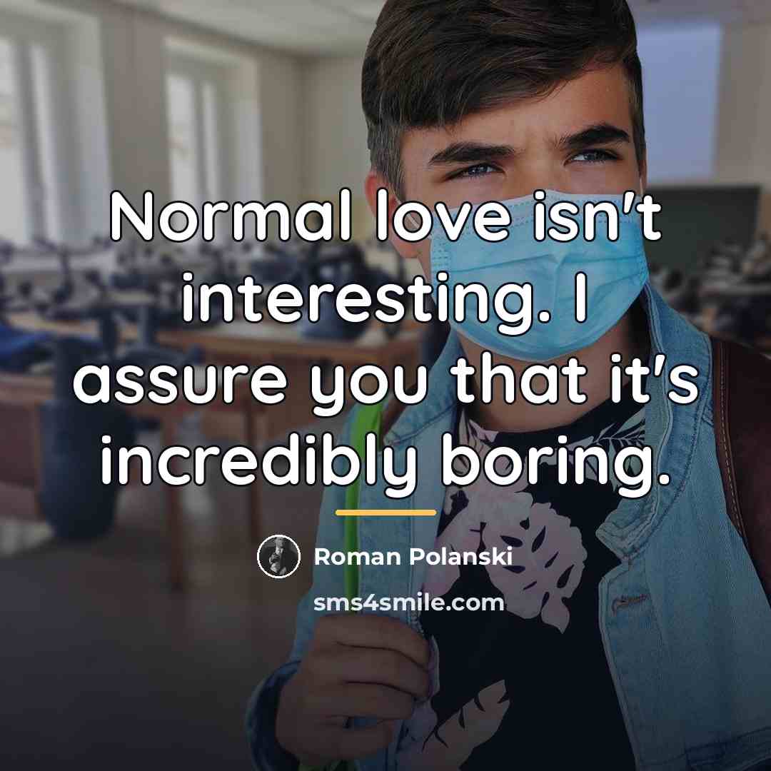 “Normal love isn't interesting. I assure you that it's incredibly…” quote by Roman Polanski