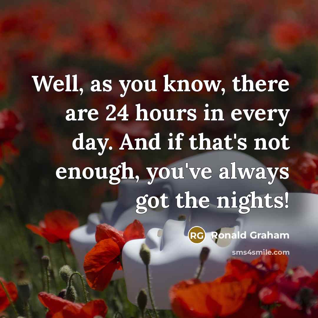 “Well, as you know, there are 24 hours in every…” quote by Ronald Graham